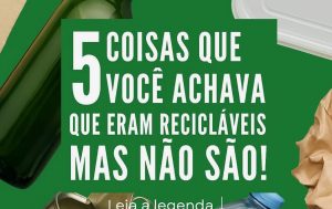 5 Coisas que você achava que eram recicláveis mas não são!